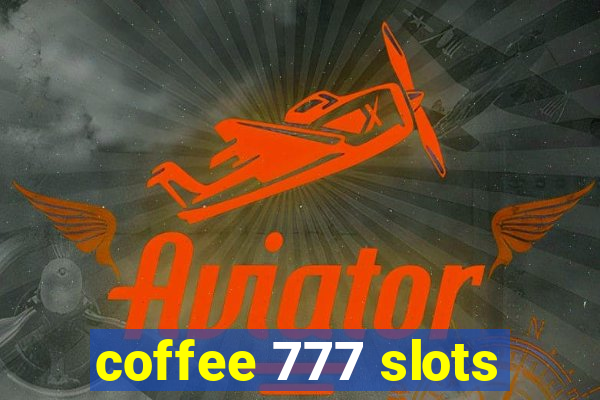 coffee 777 slots